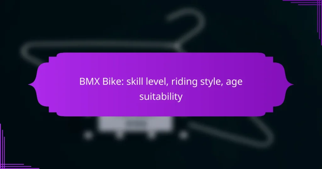 BMX Bike: skill level, riding style, age suitability