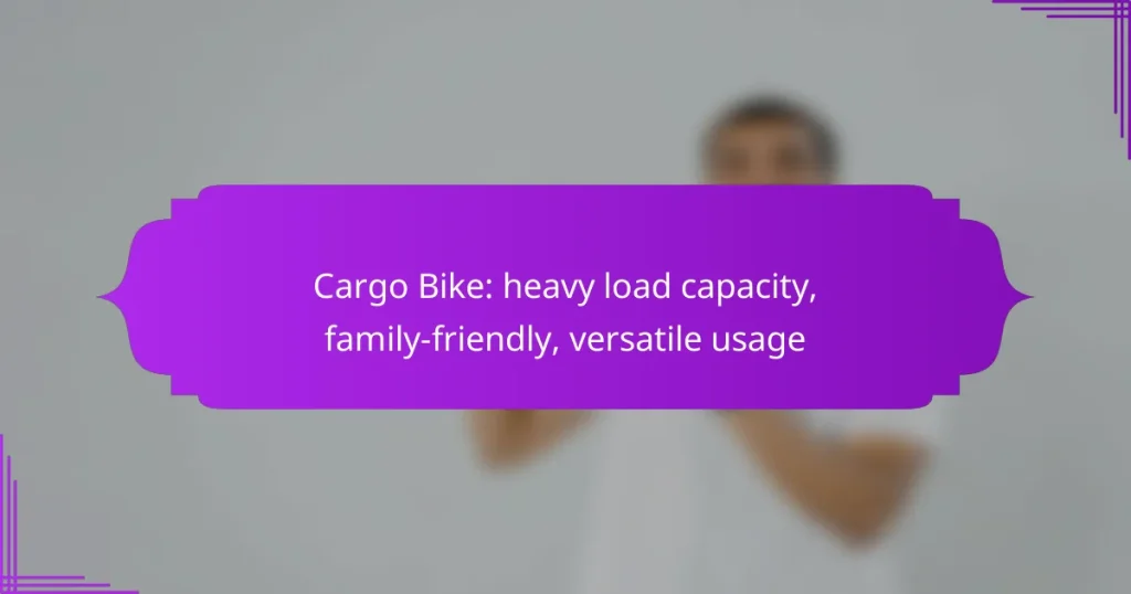 Cargo Bike: heavy load capacity, family-friendly, versatile usage