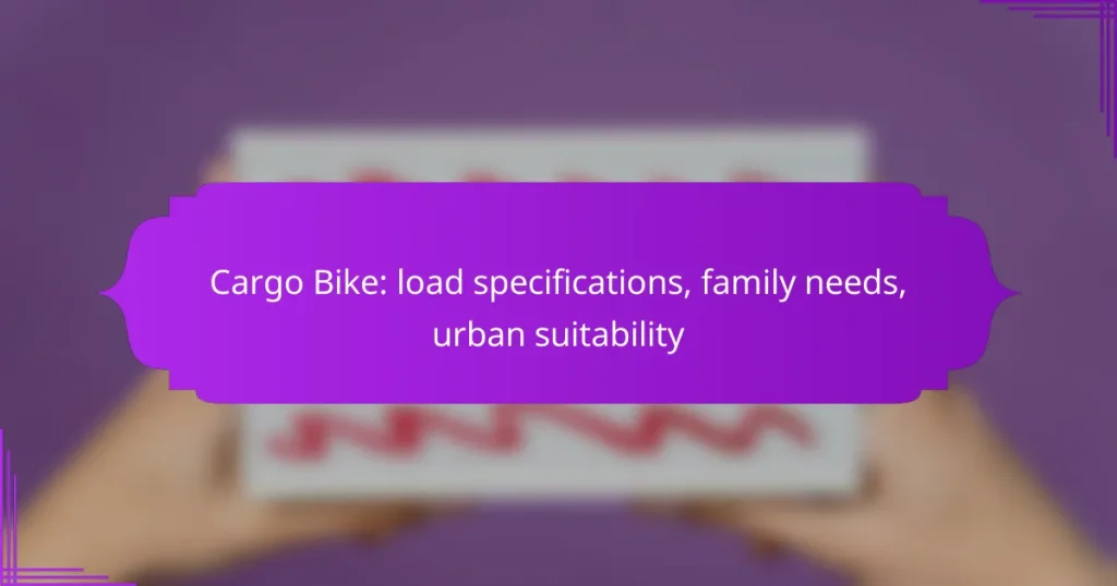 Cargo Bike: load specifications, family needs, urban suitability