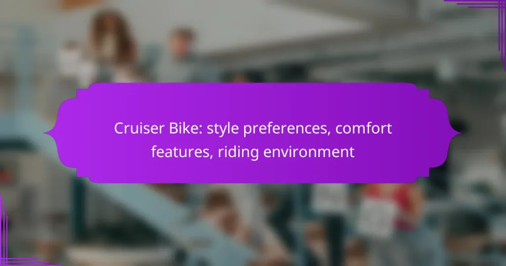 Cruiser Bike: style preferences, comfort features, riding environment