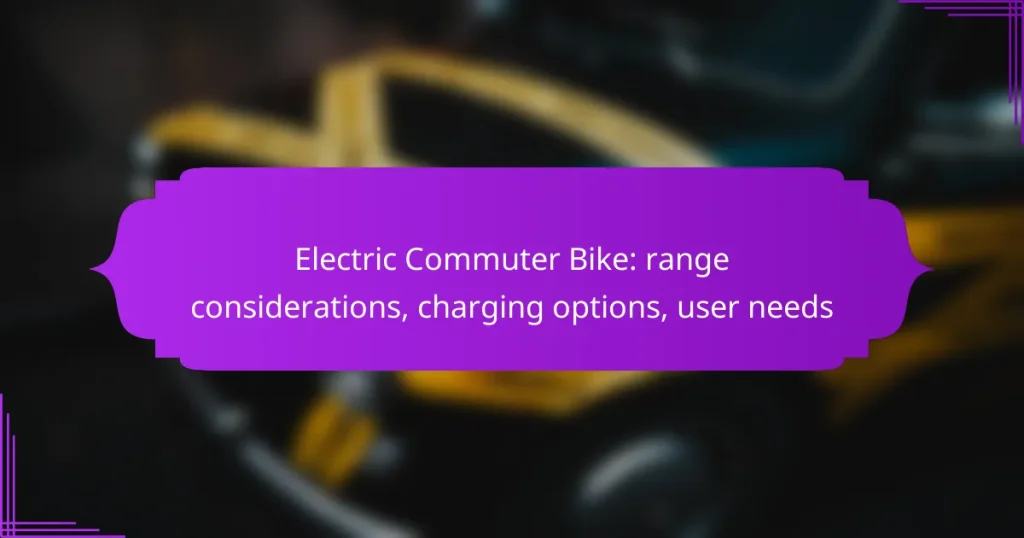 Electric Commuter Bike: range considerations, charging options, user needs
