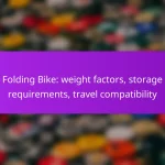 Folding Bike: weight factors, storage requirements, travel compatibility