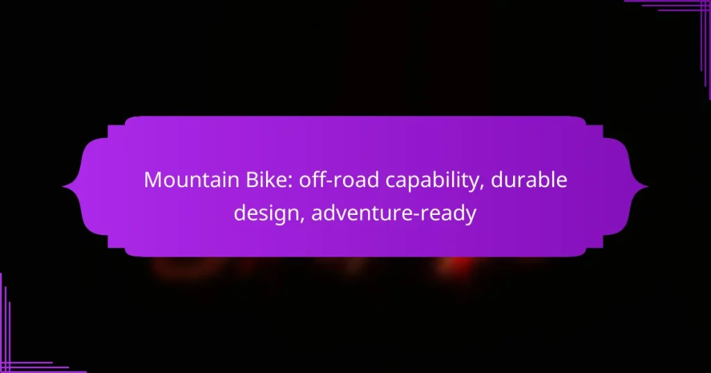 Mountain Bike: off-road capability, durable design, adventure-ready