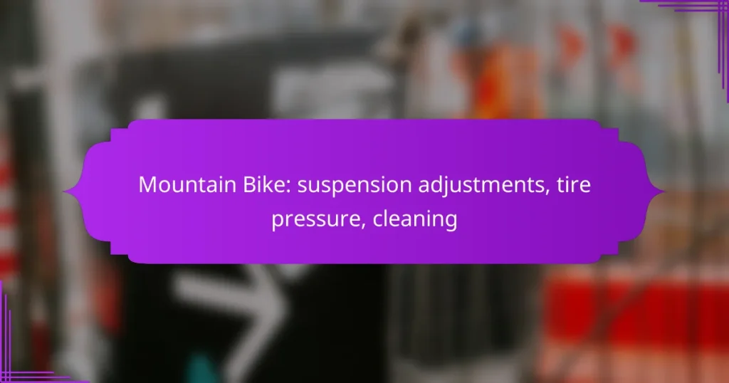 Mountain Bike: suspension adjustments, tire pressure, cleaning