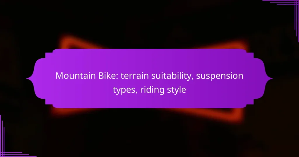 Mountain Bike: terrain suitability, suspension types, riding style