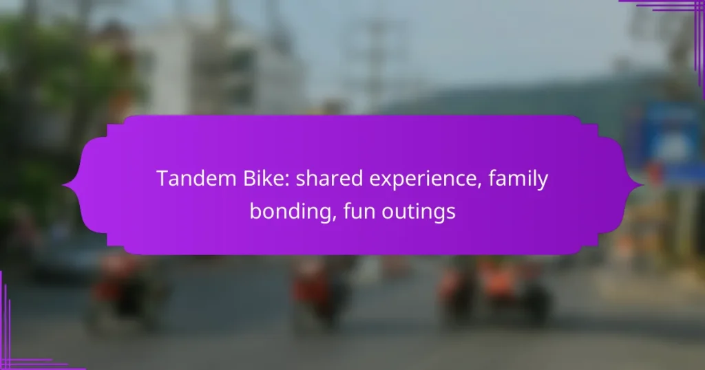 Tandem Bike: shared experience, family bonding, fun outings