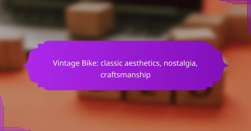 Vintage Bike: classic aesthetics, nostalgia, craftsmanship
