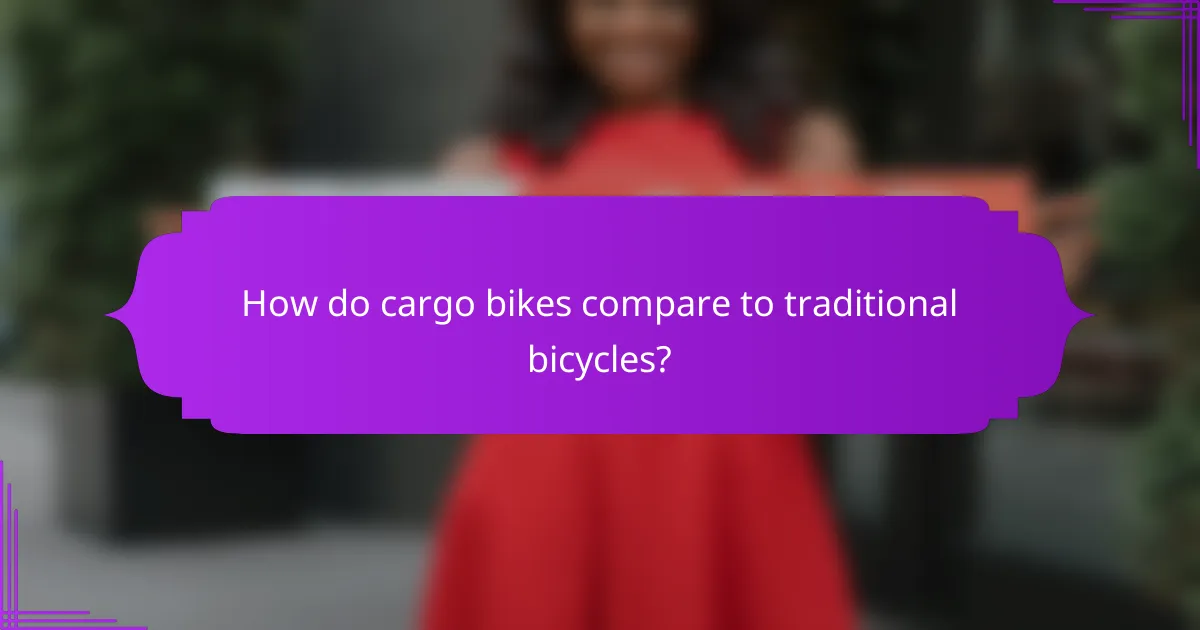 How do cargo bikes compare to traditional bicycles?