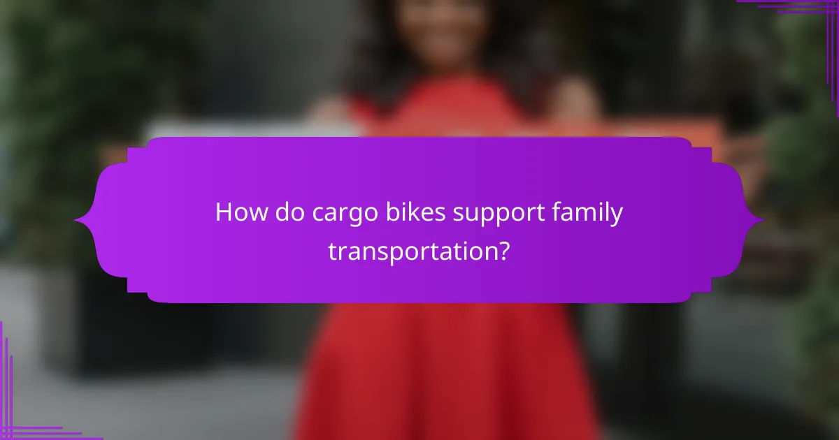 How do cargo bikes support family transportation?