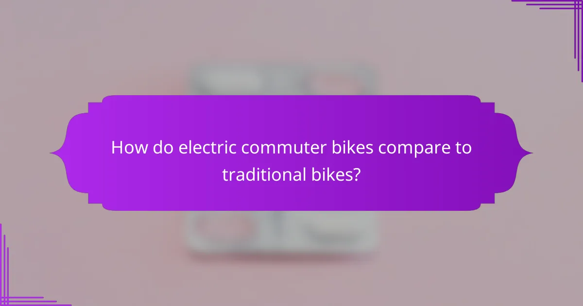 How do electric commuter bikes compare to traditional bikes?