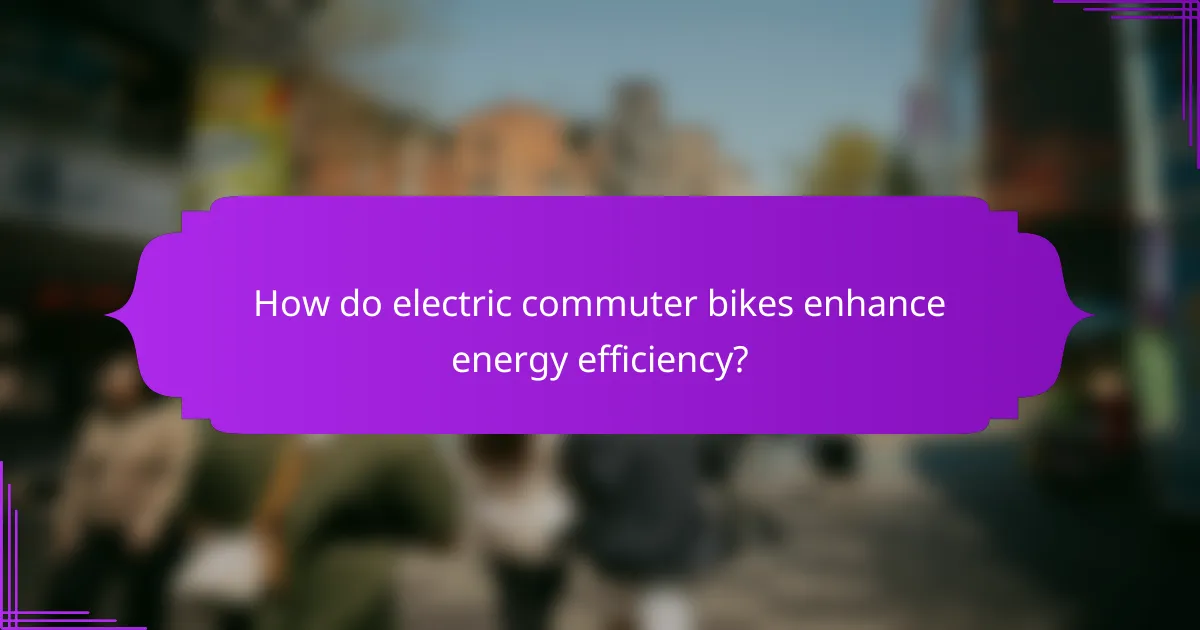 How do electric commuter bikes enhance energy efficiency?