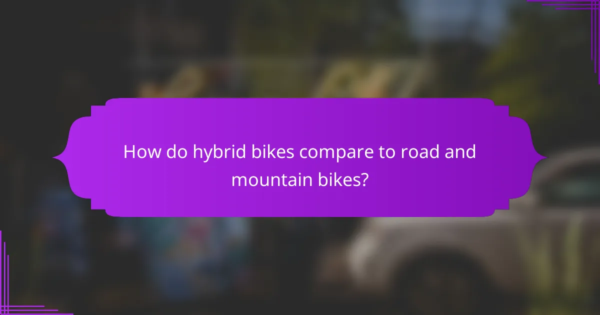 How do hybrid bikes compare to road and mountain bikes?