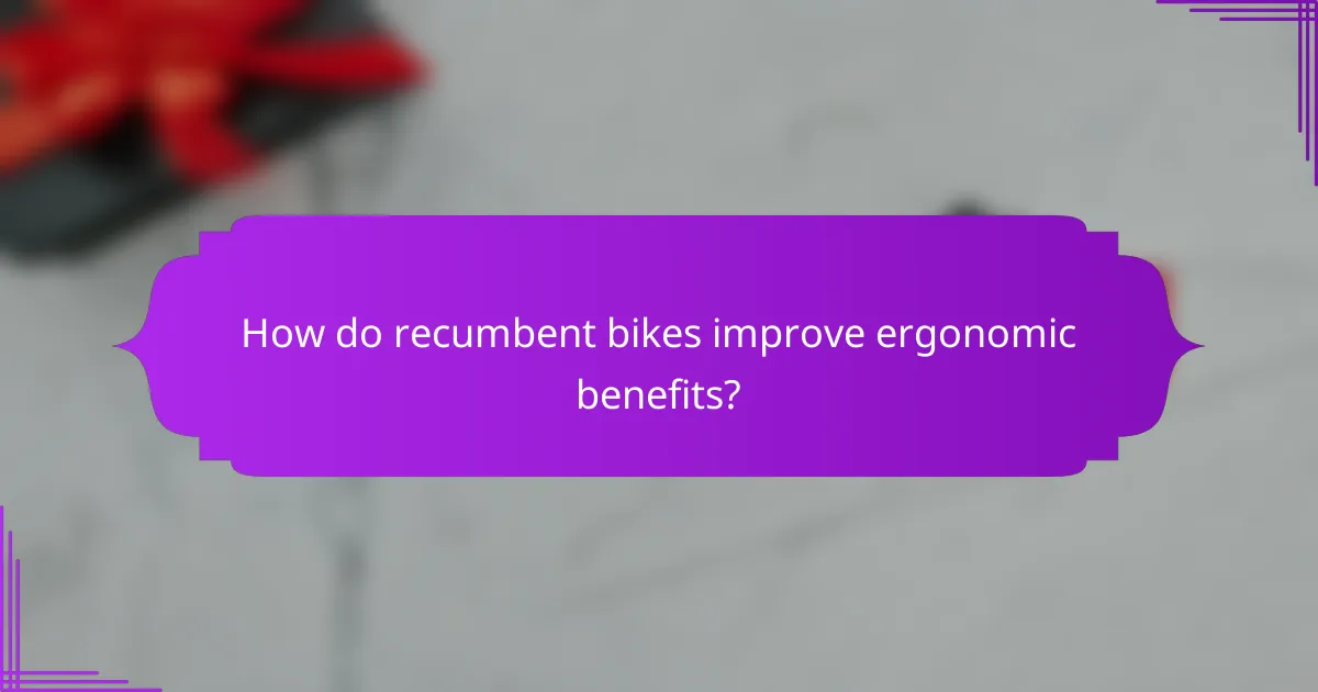 How do recumbent bikes improve ergonomic benefits?