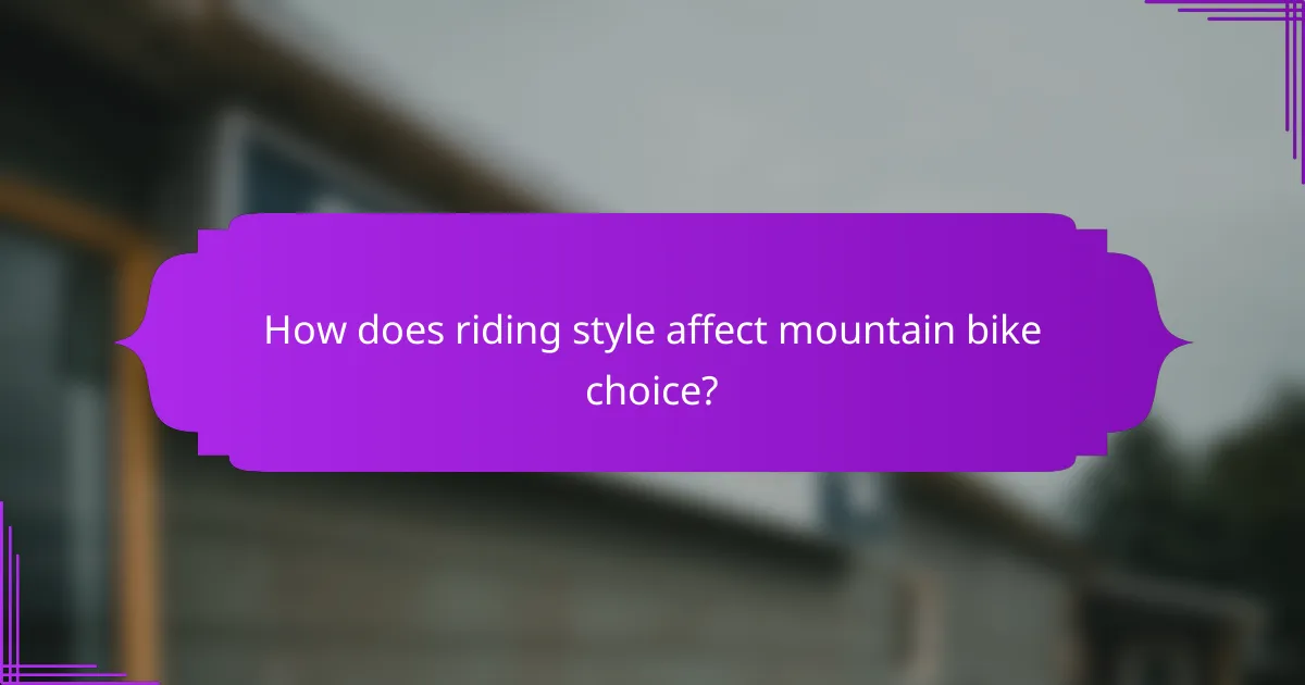 How does riding style affect mountain bike choice?