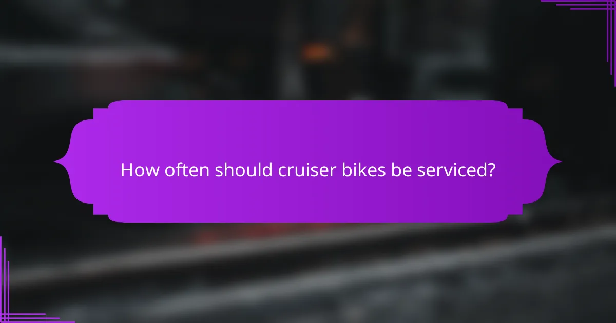 How often should cruiser bikes be serviced?