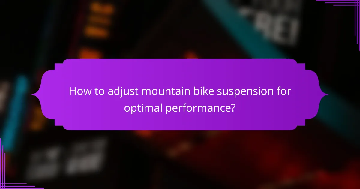 How to adjust mountain bike suspension for optimal performance?