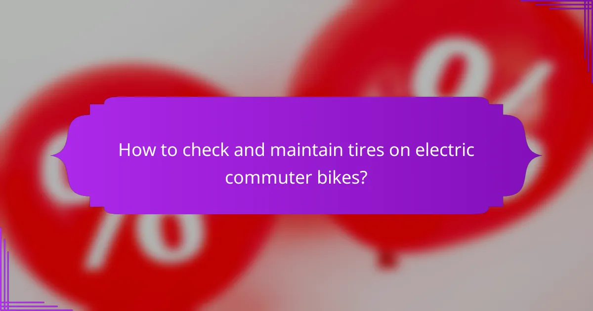 How to check and maintain tires on electric commuter bikes?
