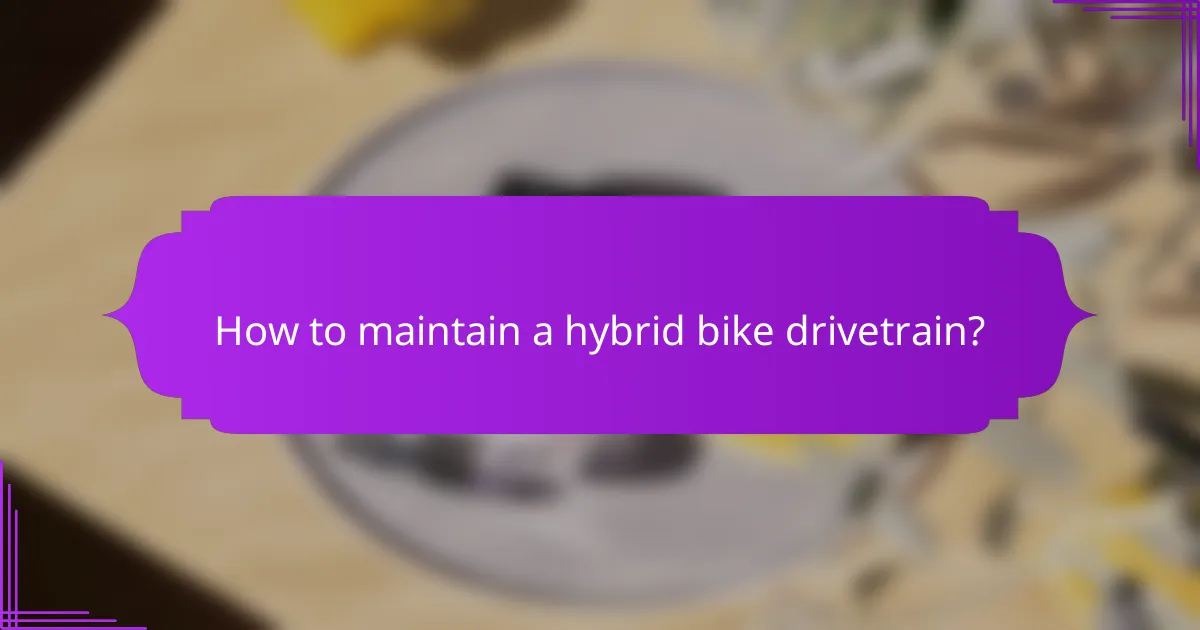 How to maintain a hybrid bike drivetrain?