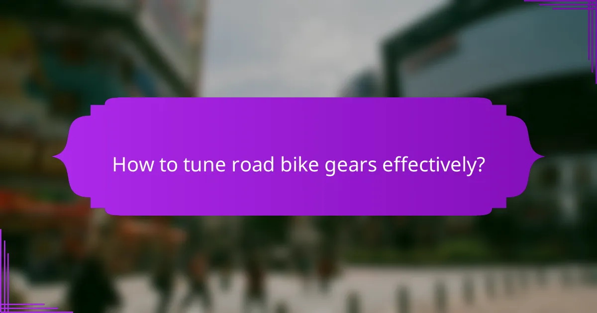 How to tune road bike gears effectively?