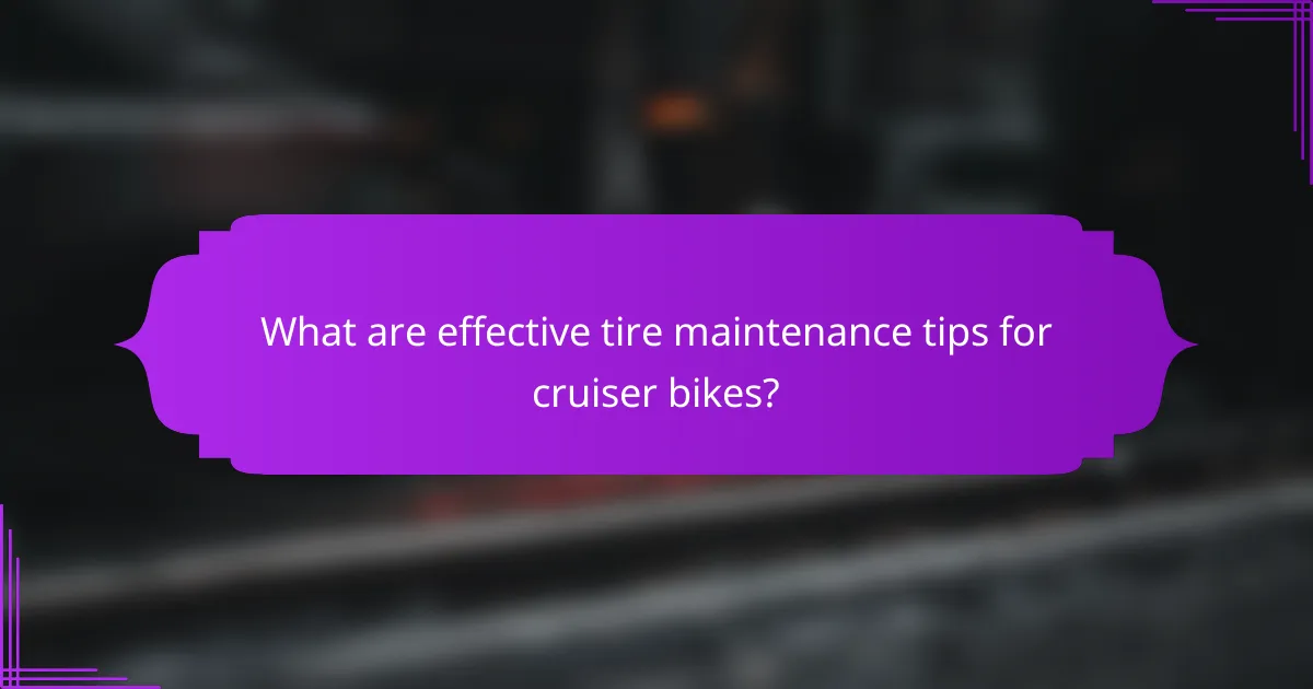 What are effective tire maintenance tips for cruiser bikes?