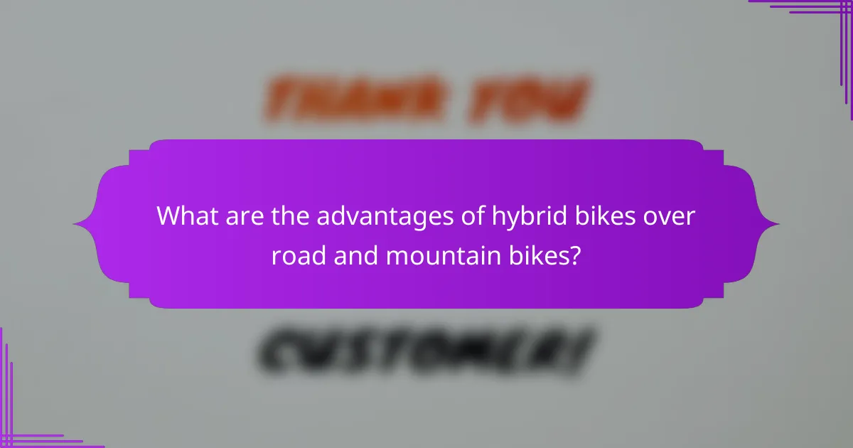 What are the advantages of hybrid bikes over road and mountain bikes?