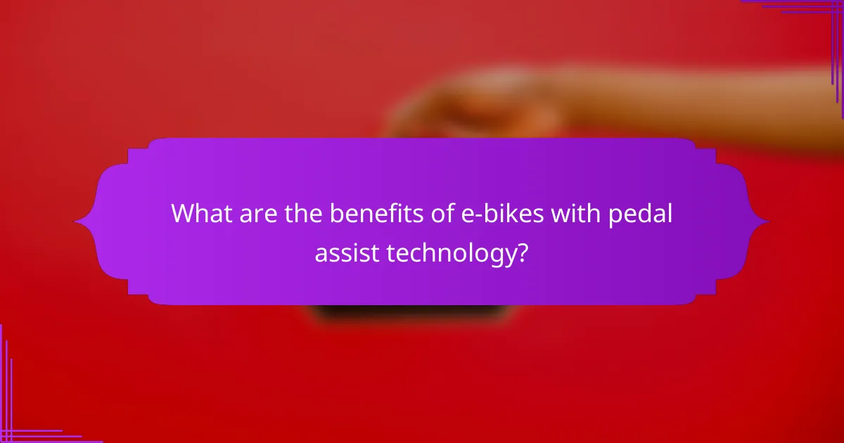 What are the benefits of e-bikes with pedal assist technology?