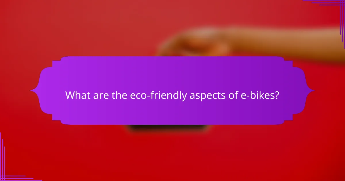 What are the eco-friendly aspects of e-bikes?