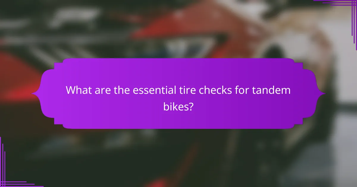 What are the essential tire checks for tandem bikes?