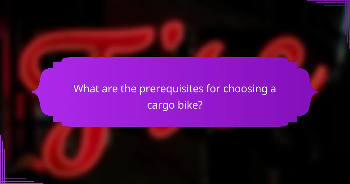 What are the prerequisites for choosing a cargo bike?