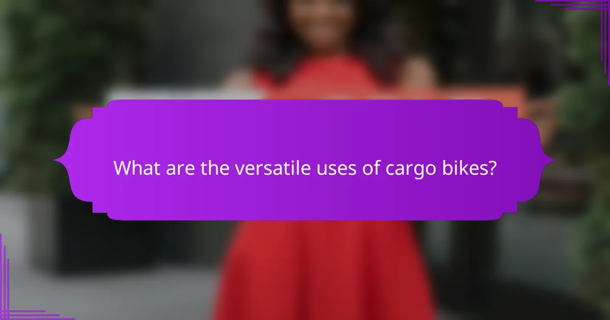 What are the versatile uses of cargo bikes?