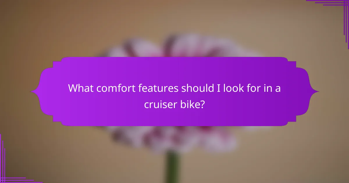 What comfort features should I look for in a cruiser bike?