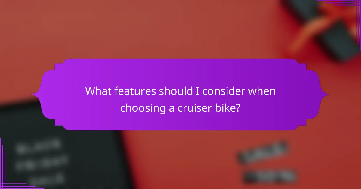 What features should I consider when choosing a cruiser bike?
