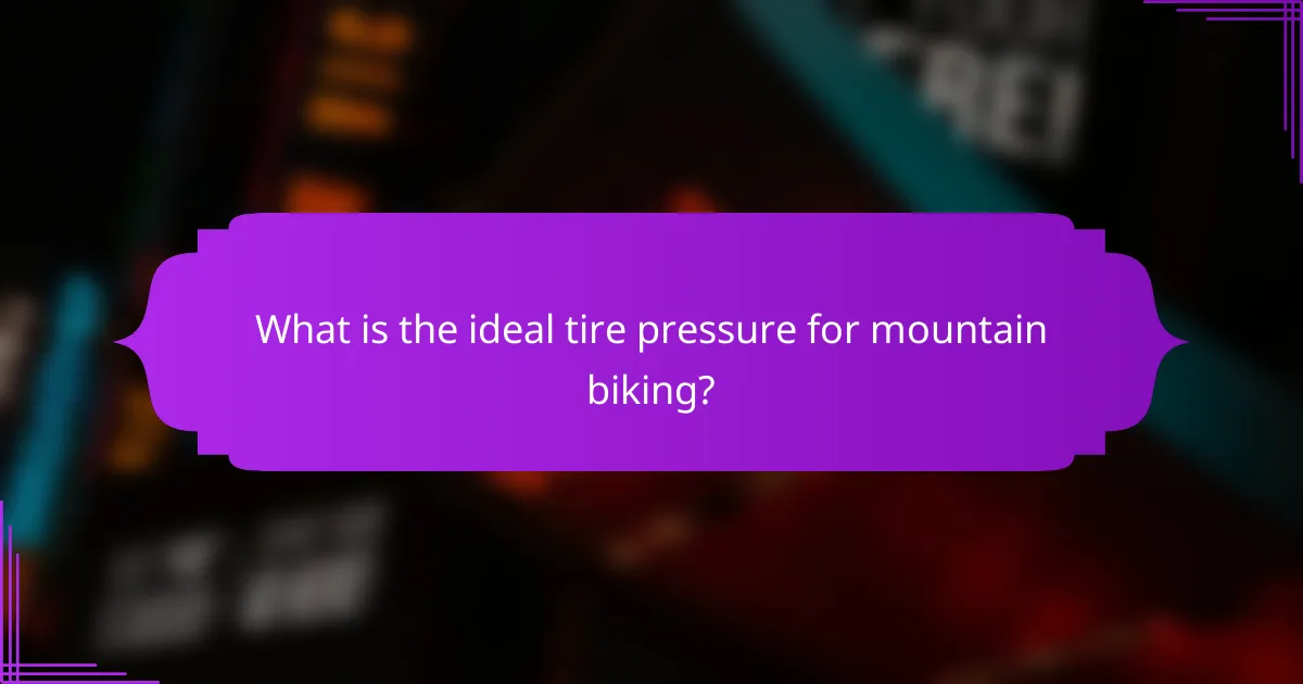 What is the ideal tire pressure for mountain biking?