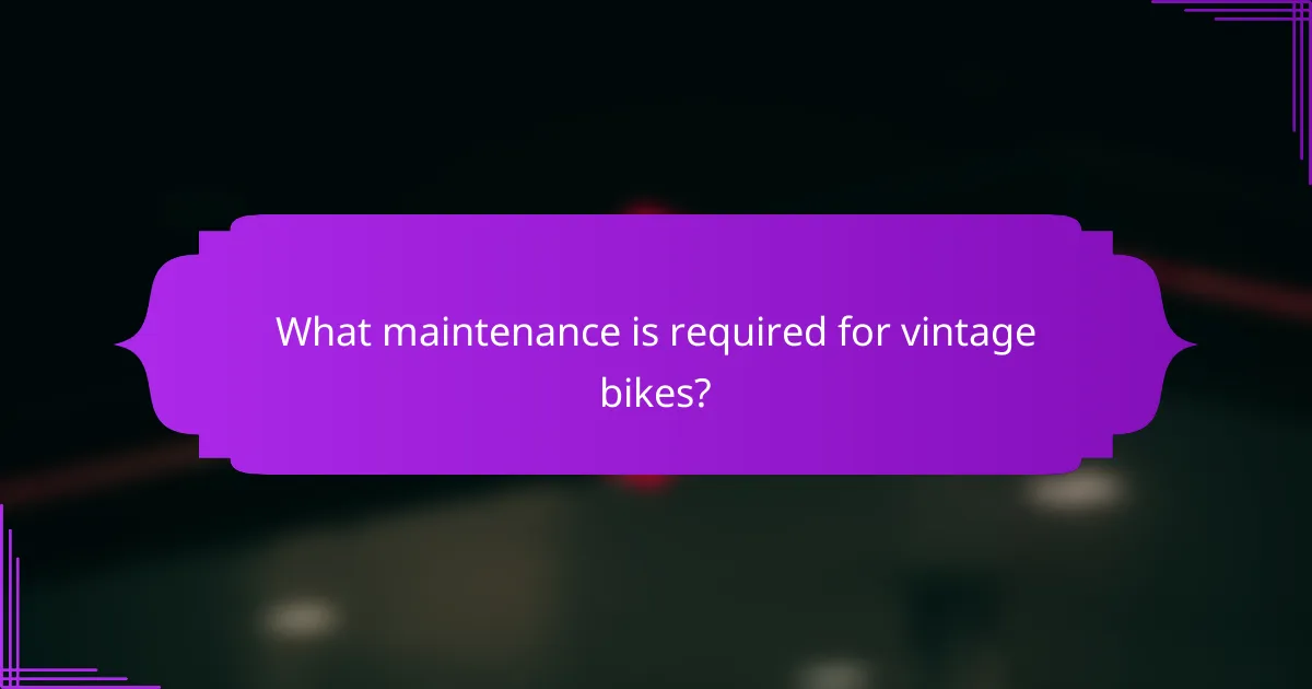 What maintenance is required for vintage bikes?