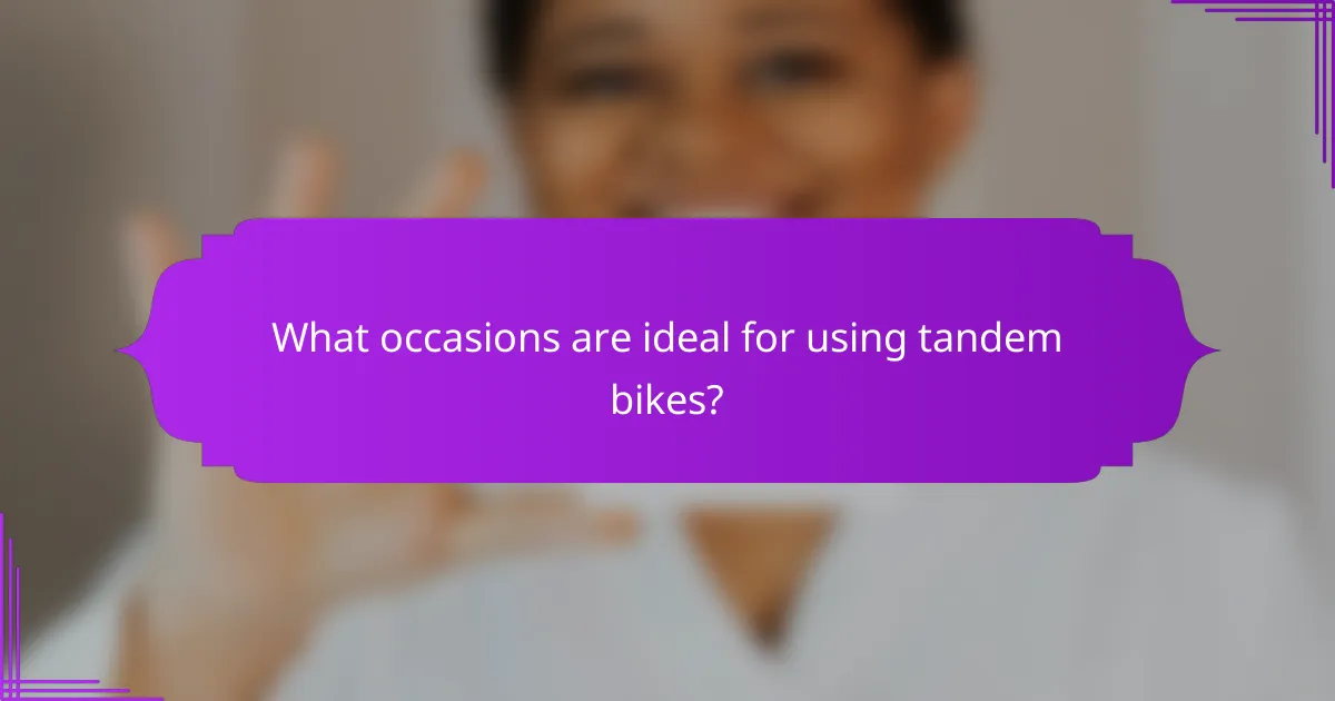 What occasions are ideal for using tandem bikes?