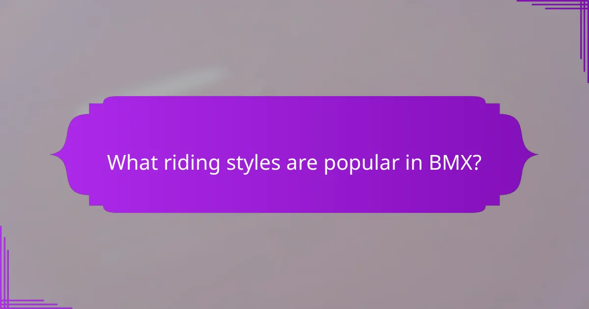 What riding styles are popular in BMX?