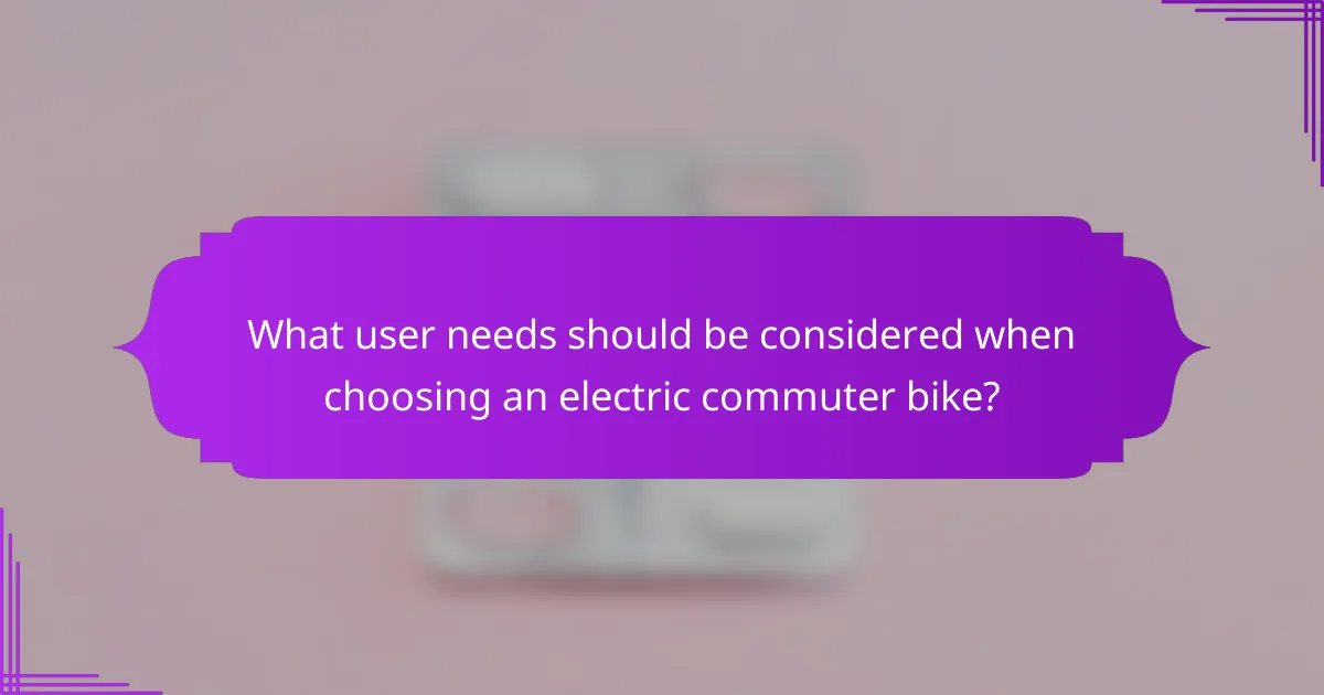 What user needs should be considered when choosing an electric commuter bike?