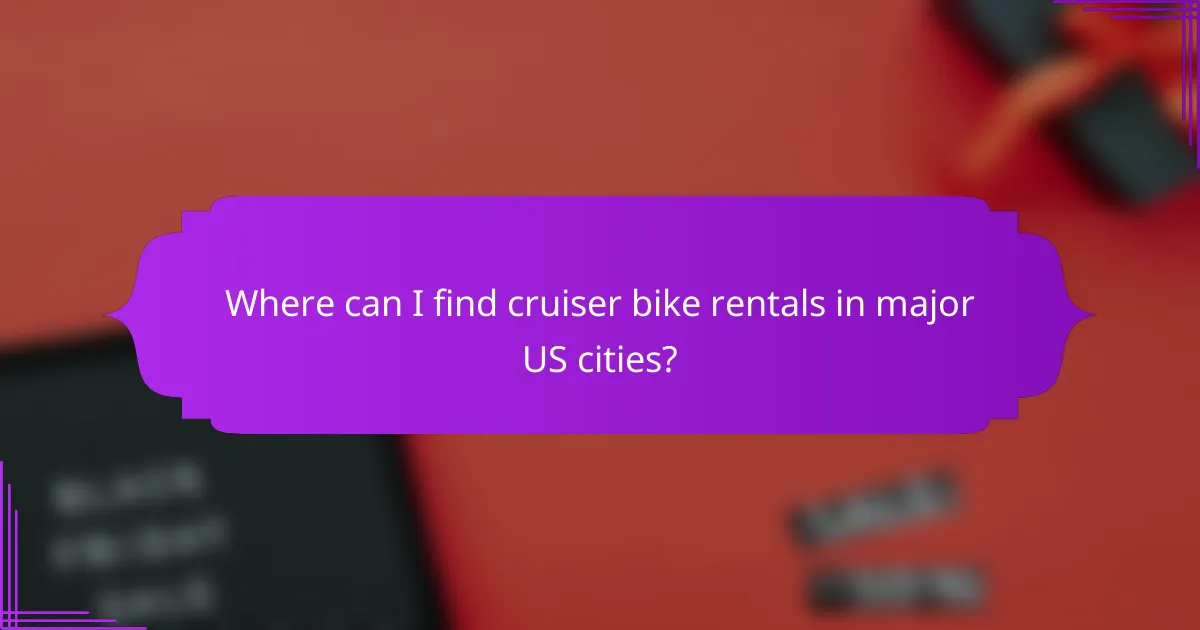 Where can I find cruiser bike rentals in major US cities?